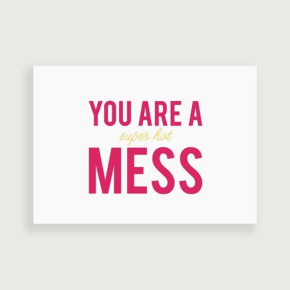 You Are a Mess Funny Greeting Card