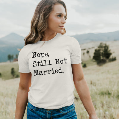 Nope Still Not Married Shirt - Wedding Humor Tee