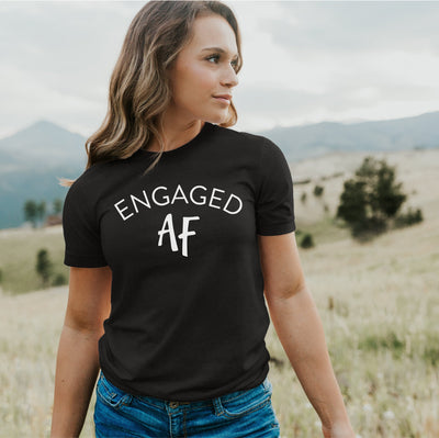 Engaged AF Shirt - Engagement Announcement Shirt